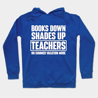 Books Down Shades Up – Teachers on Summer Vacation Mode Hoodie